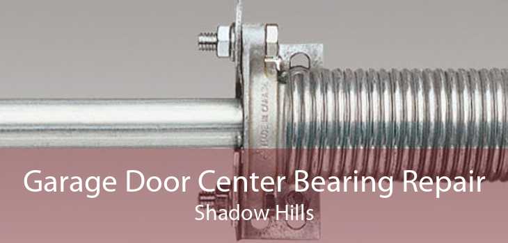 Garage Door Center Bearing Repair Shadow Hills