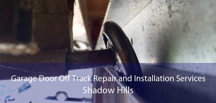 Garage Door Off Track Repair and Installation Services Shadow Hills
